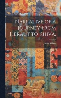 bokomslag Narrative of a Journey From Heraut to Khiva,
