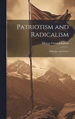 bokomslag Patriotism and Radicalism; Addresses and Letters