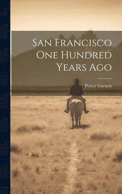 Porter Garnett - San Francisco one Hundred Years Ago, Inbunden