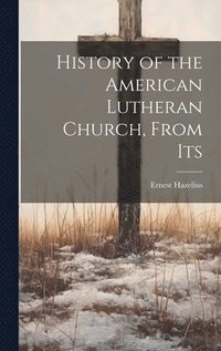 bokomslag History of the American Lutheran Church, From Its