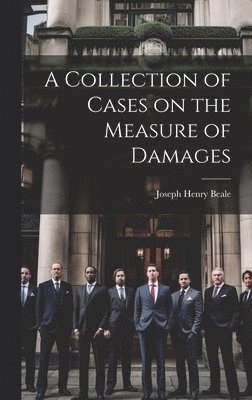 bokomslag A Collection of Cases on the Measure of Damages