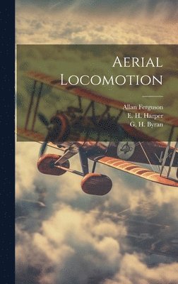 E H Harper, Allan Ferguson, G H Byran, E. H. Harper, G. H. Byran - Aerial Locomotion, Inbunden