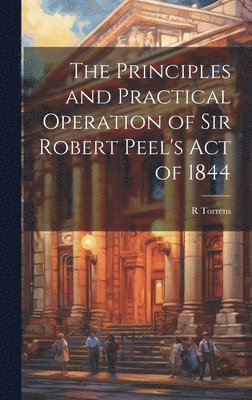 bokomslag Principles and Practical Operation of Sir Robert Peel's Act of 1844