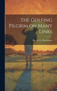bokomslag The Golfing Pilgrim on Many Links