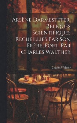 bokomslag Arsne Darmesteter. Reliques scientifiques recueillies par son frre. Port. par Charles Walther