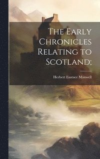 bokomslag The Early Chronicles Relating to Scotland;