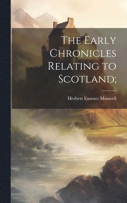 Herbert Eustace Maxwell - Early Chronicles Relating to Scotland;, Inbunden