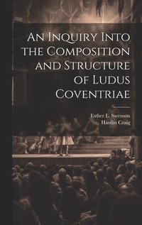 bokomslag An Inquiry Into the Composition and Structure of Ludus Coventriae