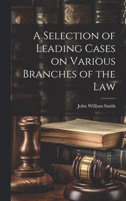 A Selection of Leading Cases on Various Branches of the Law 1