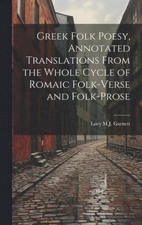 bokomslag Greek Folk Poesy, Annotated Translations From the Whole Cycle of Romaic Folk-Verse and Folk-Prose