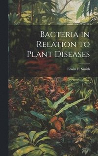 bokomslag Bacteria in Relation to Plant Diseases