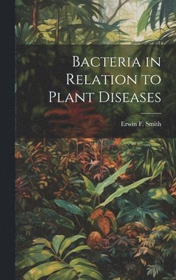 Bacteria in Relation to Plant Diseases