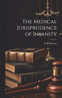 bokomslag The Medical Jurisprudence of Insanity