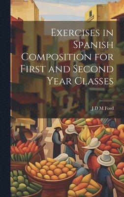 J D M Ford, J. D. M. Ford - Exercises in Spanish Composition for First and Second Year Classes, Inbunden