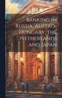 bokomslag Banking in Russia, Austro-Hungary, the Netherlands and Japan