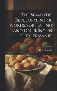 bokomslag Semantic Development of Words for 'eating and Drinking' in the Germanic