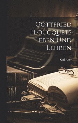Gottfried Ploucquets Leben und Lehren 1