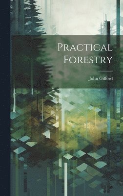 John Gifford - Practical Forestry, Inbunden
