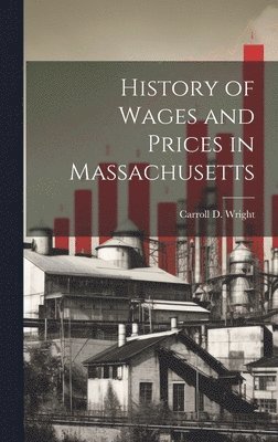 bokomslag History of Wages and Prices in Massachusetts