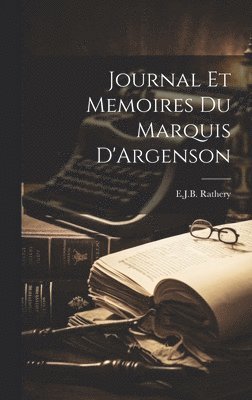 Journal Et Memoires Du Marquis D'Argenson 1