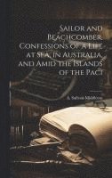 bokomslag Sailor and Beachcomber, Confessions of a Life at sea, in Australia, and Amid the Islands of the Paci