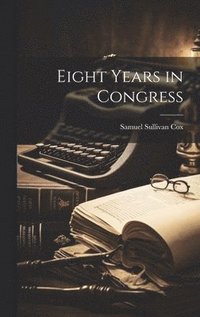 bokomslag Eight Years in Congress