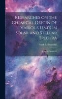 bokomslag Researches on the Chemical Origin of Various Lines in Solar and Stellar Spectra; Being the Results O