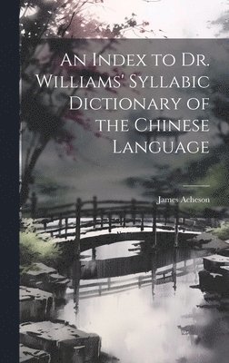James Acheson - Index to Dr. Williams' Syllabic Dictionary of the Chinese Language, Inbunden