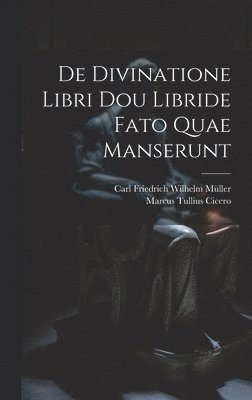 bokomslag De Divinatione Libri Dou Libride Fato Quae Manserunt