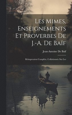 bokomslag Les mimes, enseignements et proverbes de J.-A. de Baïf; réimpression complète, collationnée sur les