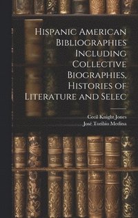 bokomslag Hispanic American Bibliographies Including Collective Biographies, Histories of Literature and Selec