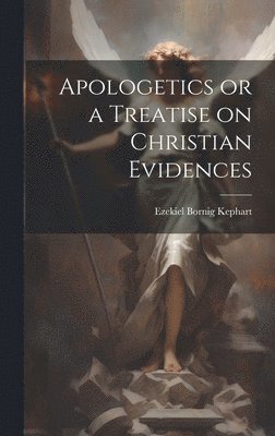 bokomslag Apologetics or a Treatise on Christian Evidences