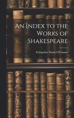 An Index to the Works of Shakespeare 1