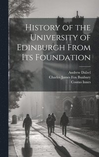 bokomslag History of the University of Edinburgh From its Foundation