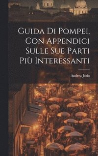 bokomslag Guida di Pompei, con appendici sulle sue parti pi interessanti