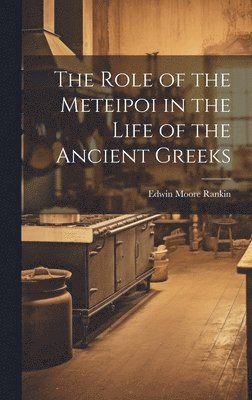 Edwin Moore Rankin - Role of the Meteipoi in the Life of the Ancient Greeks, Inbunden