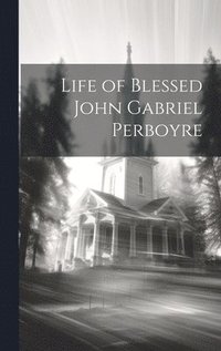 bokomslag Life of Blessed John Gabriel Perboyre