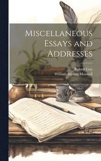 bokomslag Miscellaneous Essays and Addresses