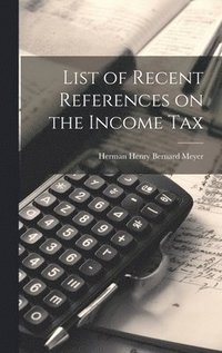 bokomslag List of Recent References on the Income Tax