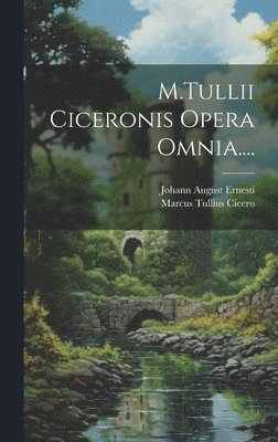 bokomslag M.Tullii Ciceronis Opera Omnia....