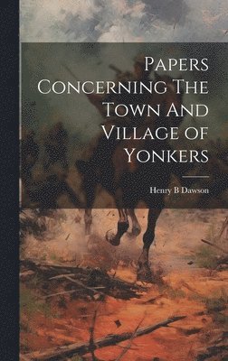 bokomslag Papers Concerning The Town And Village of Yonkers