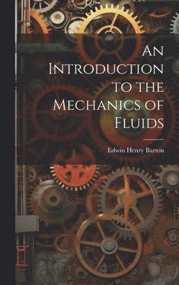 Edwin Henry Barton - Introduction to the Mechanics of Fluids, Inbunden