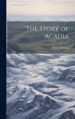 bokomslag The Story of Acadia