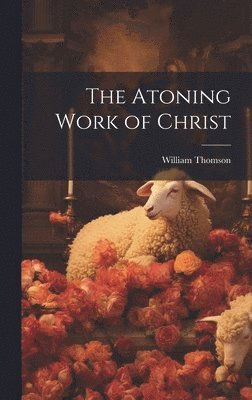 William Thomson - Atoning Work of Christ, Inbunden