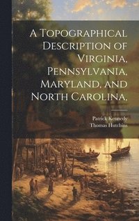 bokomslag A Topographical Description of Virginia, Pennsylvania, Maryland, and North Carolina,