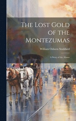 William Osborn Stoddard - Lost Gold of the Montezumas, Inbunden