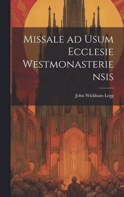 John Wickham Legg - Missale ad Usum Ecclesie Westmonasteriensis, Inbunden