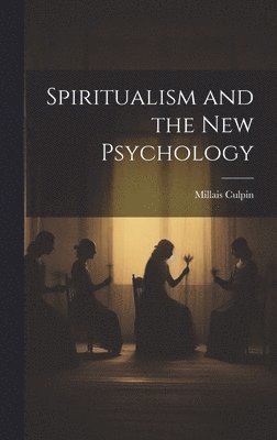 bokomslag Spiritualism and the New Psychology