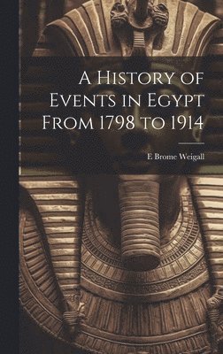 bokomslag History of Events in Egypt From 1798 to 1914