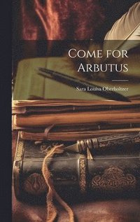 bokomslag Come for Arbutus